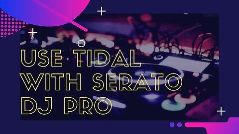 Does Tidal work with Serato DJ Pro? Ultimate Guide to Use Tidal with Serato DJ Pro