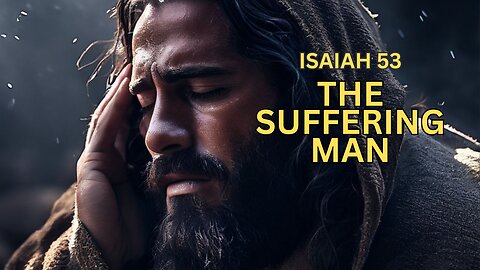 Who is the suffering man? - Isaiah 53