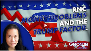 RNC Money Problems and the TRUMP Factor. | About GEORGE with Gene Ho Ep. 331