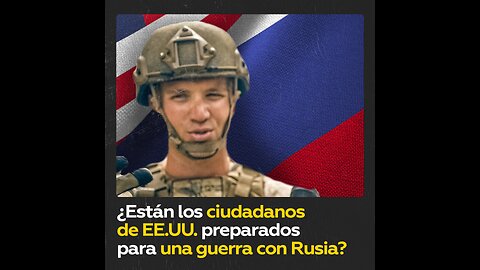 EE.UU.: ¿Está el pueblo preparado involucrarse en una guerra con Rusia?