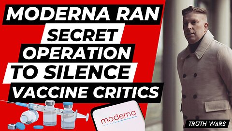 BOMBSHELL REPORT: Moderna Ran Secret Operation To Silence Vaccine Critics