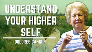 Understand Your Higher Self | Dolores Cannon