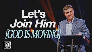 God is Moving [Let’s Join Him]