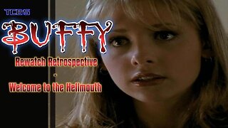 Welcome to the Hellmouth | SE1-EP1 | TCB's Buffy Rewatch Retrospective