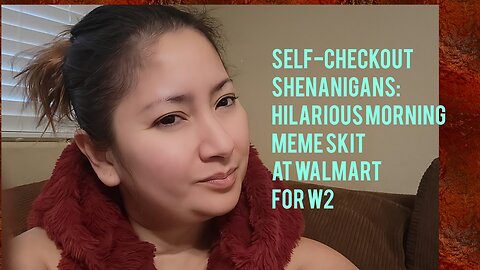 Self-Checkout Shenanigans: Hilarious Morning Meme Skit at Walmart for W2!