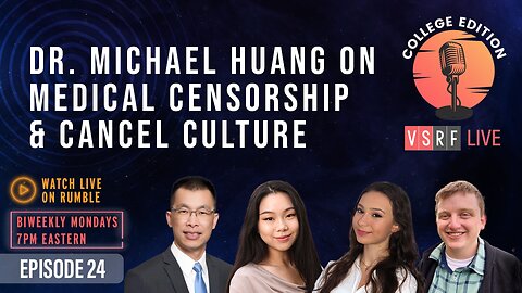 VSRF Live College Edition EP24: Dr. Michael Huang on Medical Censorship & Cancel Culture