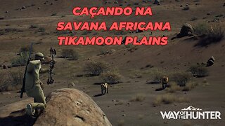 CAÇANDO NA SAVANA DO WAY OF THE HUNTER (WOTH) - TIKAMOON PLAINS