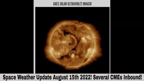 Space Weather Update August 15th 2022! Several CMEs Inbound!