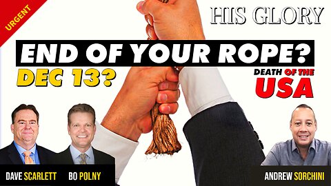 Are YOU at the END of YOUR ROPE? Dec. 13 Coming!? HisGlory, Bo Polny, Andrew Sorchini