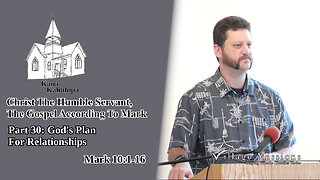 08.06.23 - Part 30: God's Plan For Relationships - Mark 10:1-16