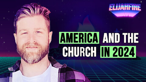 AMERICA & THE CHURCH IN 2024 ElijahFire: Ep. 359 – CHRIS KUEHL