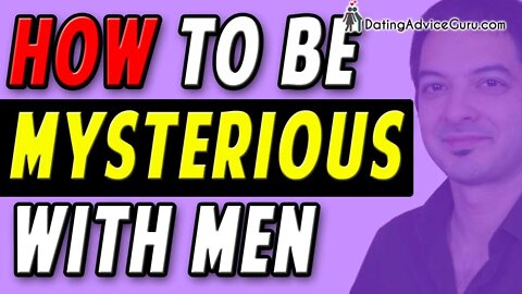 How To Be Mysterious With Men - 11 Tips Your Mom Never Knew