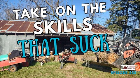 Take On the Skills that Suck | Epi. 256 | Farmish Kind of Life Podcast