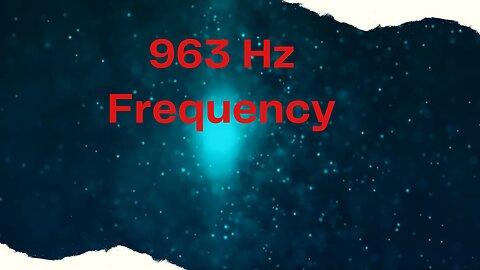 963 Hz Frequency - Manifest Anything You Desire