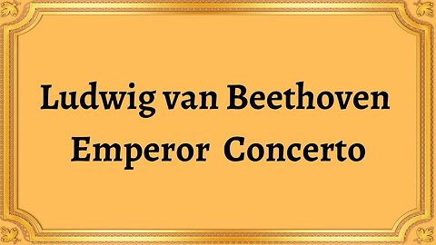 Ludwig van Beethoven Emperor Concerto