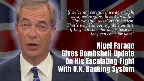 Nigel Farage Gives Bombshell Update On His Escalating Fight With U.K. Banking System