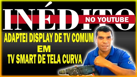 Adaptação de display comum em tv tela curva(inédito)