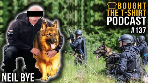 Met Police Senior Dog Handler | Neil Bye | Bought The T-Shirt Podcast #137