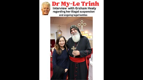 (Suspended Dr My-le Trinh interviewed By Graham Healy )