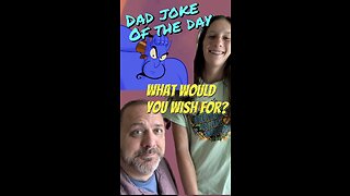 What would you wish for? With Dad Joke of the Day