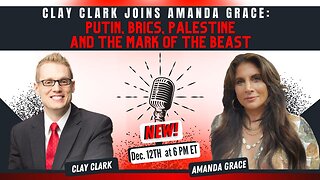 Clay Clark joins Amanda Grace: Putin, BRICS, Palestine and the Mark of the Beast