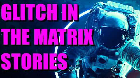 7 Glitch In The Matrix Stories Based On True Events (Vol. 8)