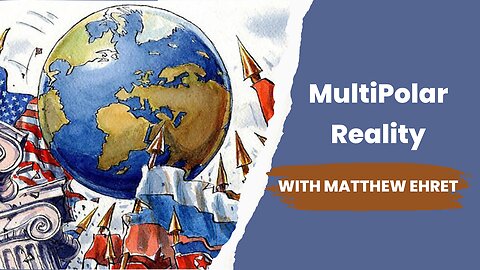 MultiPolar Reality: With Matthew Ehret