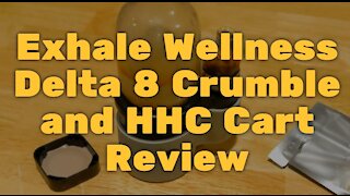 Exhale Wellness Delta 8 Crumble and HHC Cart Review - Good Effects