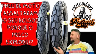 Pneu de MOTO tá CARO? ASSALTAM o SEU BOLSO? Porque os preços dos EXPLODIRAM?