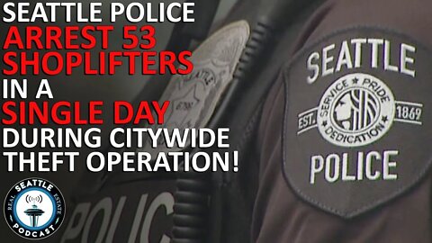 Seattle police arrest 53 shoplifters in a single day during citywide theft operation