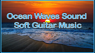 Meditation Relaxation - Ocean Waves And Soft Guitar Music For 2 Hours (full Hd)