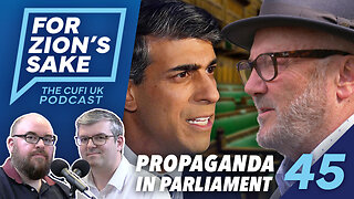 EP45 For Zion's Sake Podcast - Anti-Israel Propaganda Now in UK Parliament