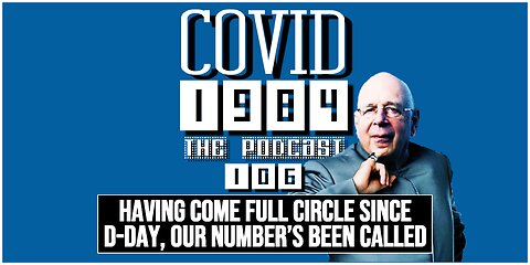 HAVING COME FULL CIRCLE SINCE D-DAY, OUR NUMBER'S BEEN CALLED. COVID1984 PODCAST. EP 106. 6/6/24