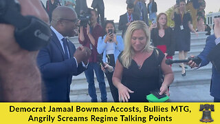 Democrat Jamaal Bowman Accosts, Bullies MTG, Angrily Screams Regime Talking Points