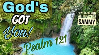 God’s Got You! Psalm 121