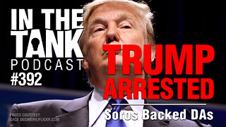 Trump Arrested! - In The Tank #392