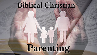Biblical Christian Parenting #2; 4/25/2023
