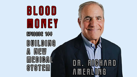 Building a New Medical System w/ Dr Richard Amerling (Blood Money Episode 144)