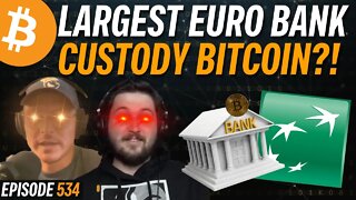 Largest Bank in Europe Wants to Custody Bitcoin | EP 534