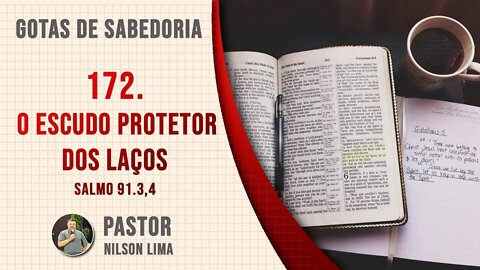 172. O escudo protetor dos laços - Salmo 91.3,4 - Pr. Nilson Lima #DEVOCIONAL