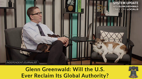 Glenn Greenwald: Will the U.S. Ever Reclaim Its Global Authority?