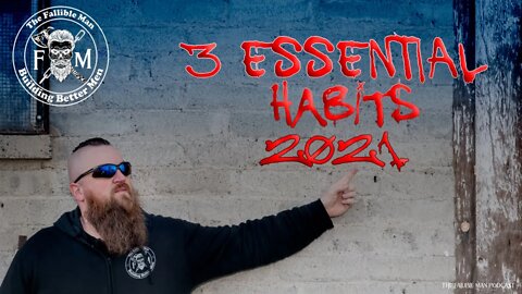 3 Habits that are ESSENTIAL to Develop in 2021 | S02E04 of The Fallible Man Podcast