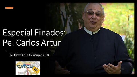 CATOLICUT - Especial Finados: Pe. Carlos Artur