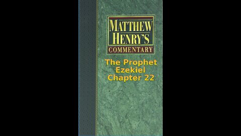 Matthew Henry's Commentary on the Whole Bible. Audio produced by I. Risch. Ezekiel Chapter 22