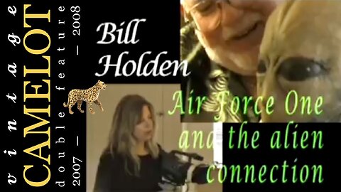 Vintage Camelot: Bill Holden is Interviewed—Air Force One and the Alien Connection (2007) + Bill Holden Meets Jim Sparks (2008) | PROJECT CAMELOT 🐆