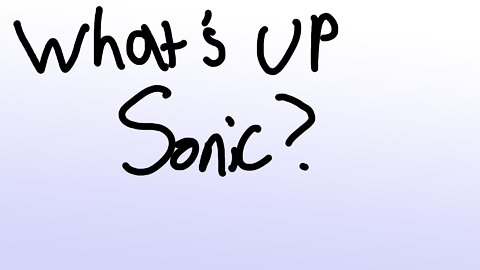 What’s up Sonic?