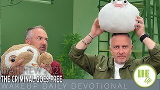 WakeUp Daily Devotional | The Criminal Goes Free | Matthew 27:21