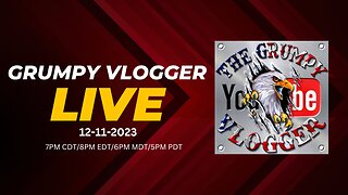 Grumpy Vlogger Live 12-11-2023