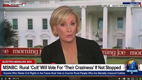 MSNBC: 'Rural Cult Will Vote For Their Craziness If Not Stopped' --Chris Matthews