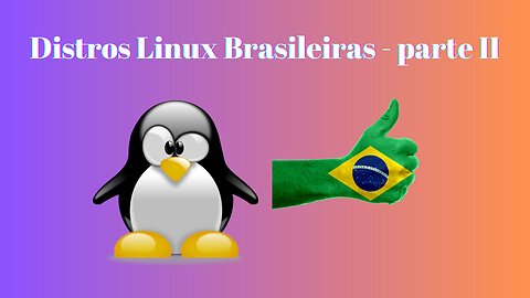 Distros Linux Brasileiras - parte II
